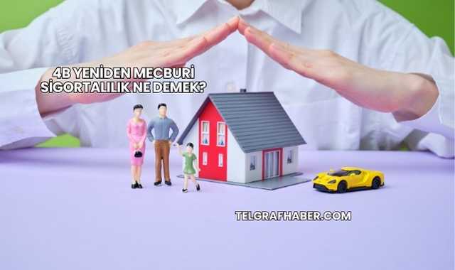 4B Yeniden Mecburi Sigortalılık Ne Demek?