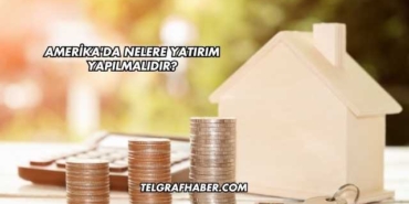 Amerika'da Nelere Yatırım Yapılmalıdır?