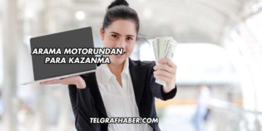 Arama Motorundan Para Kazanma