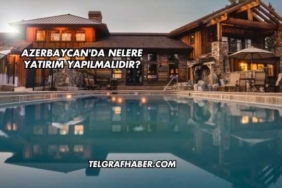 Azerbaycan'da Nelere Yatırım Yapılmalıdır?