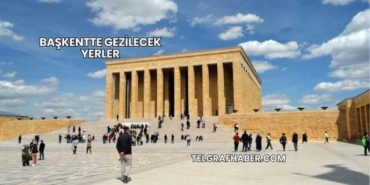 Başkentte Gezilecek Yerler