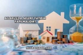 Belarus'da Nelere Yatırım Yapılmalıdır?