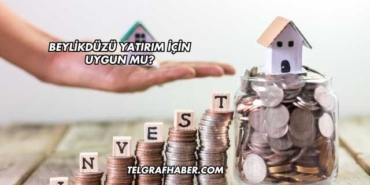 Beylikdüzü Yatırım İçin Uygun mu