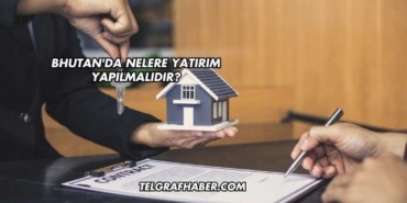 Bhutan'da Nelere Yatırım Yapılmalıdır?