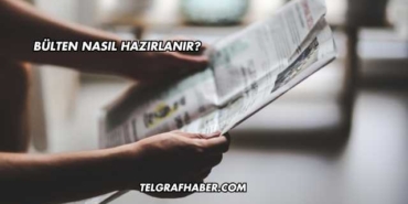 Bülten Nasıl Hazırlanır?