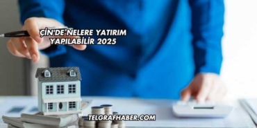 Çin'de Nelere Yatırım Yapılabilir 2025