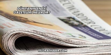 Dünyanın En İyi Gazeteleri Nelerdir?
