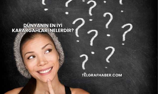 Dünyanın En İyi Karargahları Nelerdir?