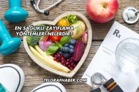 En Sağlıklı Zayıflama Yöntemleri Nelerdir?
