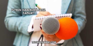 Futbol Haberleri Nasıl Yapılır?