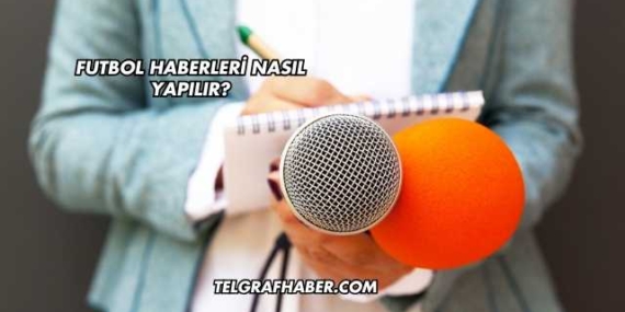 Futbol Haberleri Nasıl Yapılır?