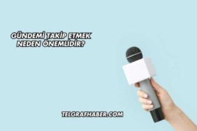 Gündemi Takip Etmek Neden Önemlidir?