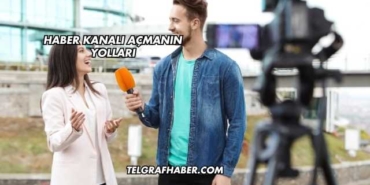 Haber Kanalı Açmanın Yolları