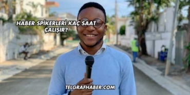 Haber Spikerleri Kaç Saat Çalışır?