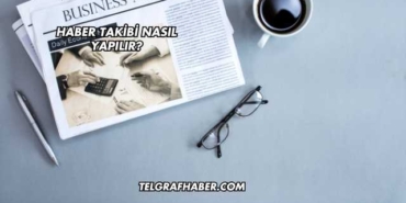 Haber Takibi Nasıl Yapılır?