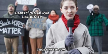 Haberci Olmak İçin Gerekenler