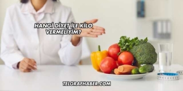 Hangi Diyet ile Kilo Vermeliyim?