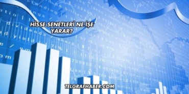 Hisse Senetleri Ne İşe Yarar?
