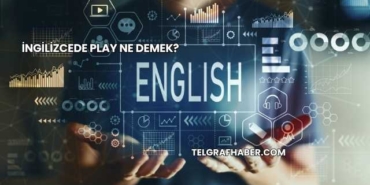 İngilizcede Play Ne Demek?