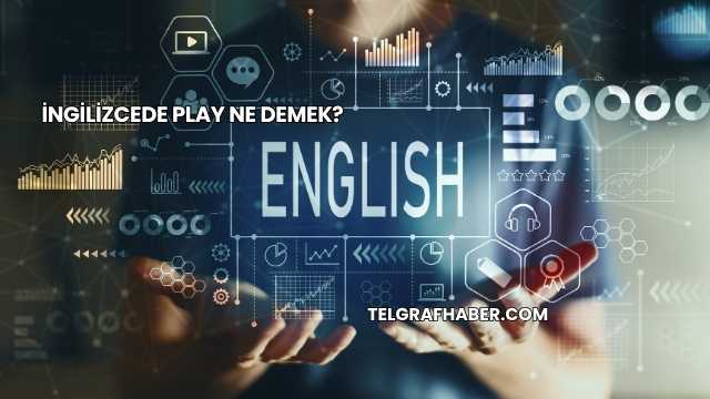 İngilizcede Play Ne Demek?