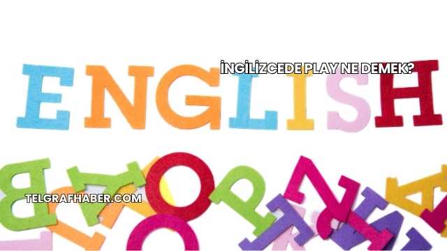 İngilizcede Play Ne Demek?
