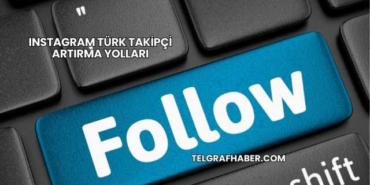 Instagram Türk Takipçi Artırma Yolları
