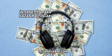 İnternetten Para Kazanma Yolları