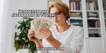İnternetten Para Kazanmanın 10 Yöntemi