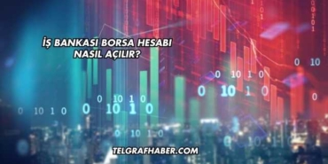İş Bankası Borsa Hesabı Nasıl Açılır?
