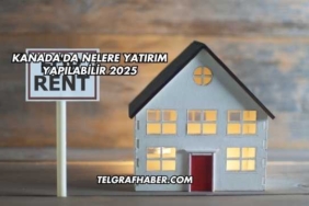 Kanada'da Nelere Yatırım Yapılabilir 2025