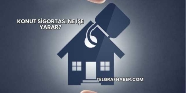 Konut Sigortası Ne İşe Yarar?