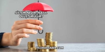 Sistem Nedir, Nasıl Oluşturulur?