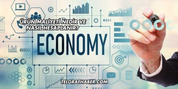 Ürün Maliyeti Nedir ve Nasıl Hesaplanır?