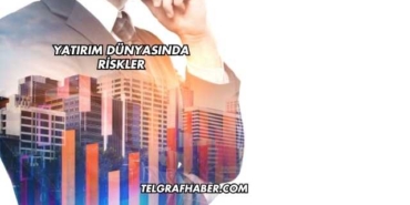Yatırım Dünyasında Riskler