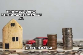 Yatırım Fonlarına Yatırım Yapmak Mantıklı mı?