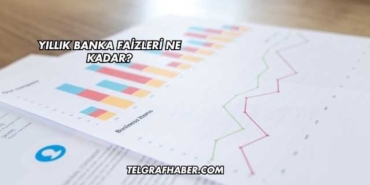 Yıllık Banka Faizleri Ne Kadar?