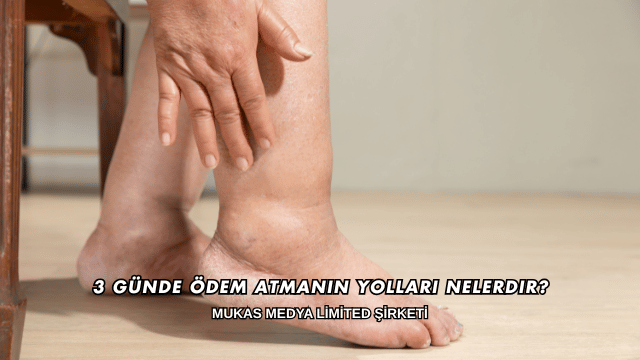 3 Günde Ödem Atmanın Yolları Nelerdir?