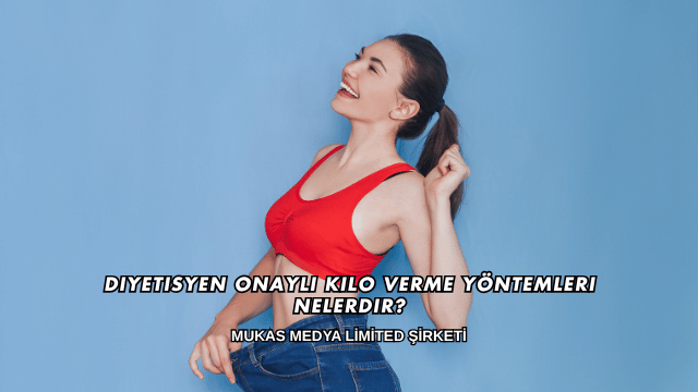 Diyetisyen Onaylı Kilo Verme Yöntemleri Nelerdir?