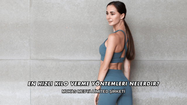 En Hızlı Kilo Verme Yöntemleri Nelerdir?