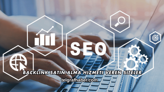Backlink Satın Alma Hizmeti Veren Siteler