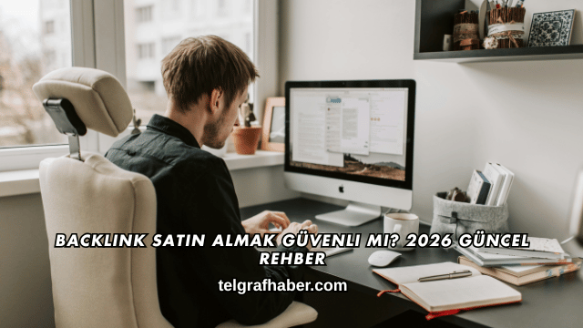 Backlink Satın Almak Güvenli mi? 2026 Güncel Rehber