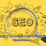 Backlink Stratejisi Nasıl Oluşturulur?