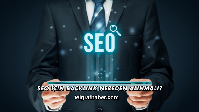 SEO İçin Backlink Nereden Alınmalı?