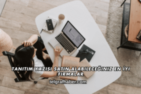 Tanıtım Yazısı Satın Alabileceğiniz En İyi Firmalar