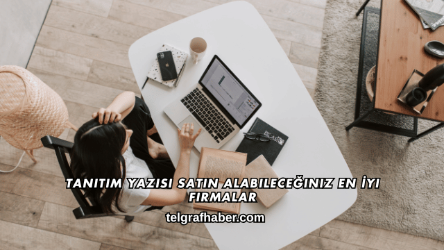 Tanıtım Yazısı Satın Alabileceğiniz En İyi Firmalar