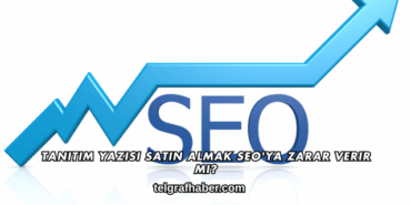 Tanıtım Yazısı Satın Almak SEO'ya Zarar Verir mi?