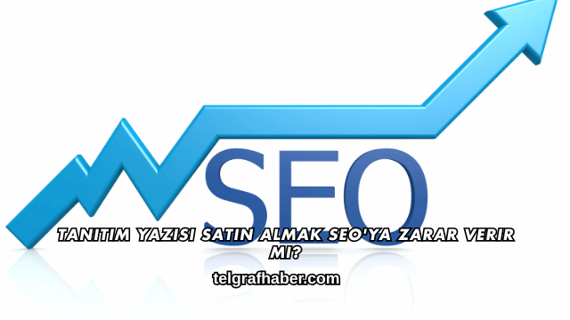 Tanıtım Yazısı Satın Almak SEO'ya Zarar Verir mi?