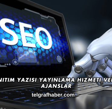 Tanıtım Yazısı Yayınlama Hizmeti Veren Ajanslar